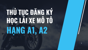 thủ tục đăng ký học lái xe mô tô hạng a1 a2