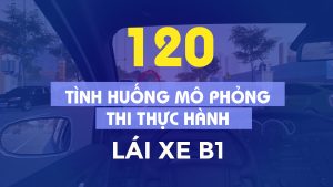 120 tình huống mô phỏng thi thực hành lái xe B1