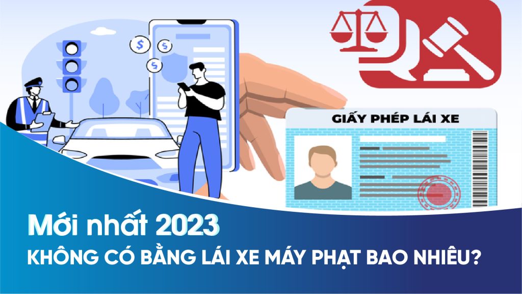 Không có bằng lái xe máy phạt bao nhiêu Thông tin mới nhất năm 2023-11