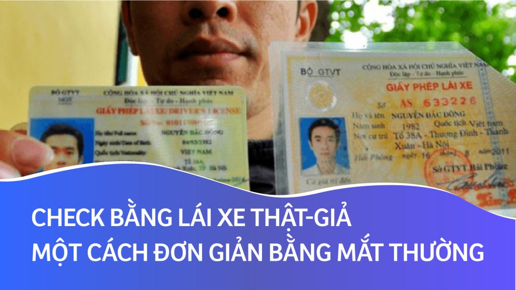 Check bằng lái xe thật giả một cách đơn giản bằng mắt thường