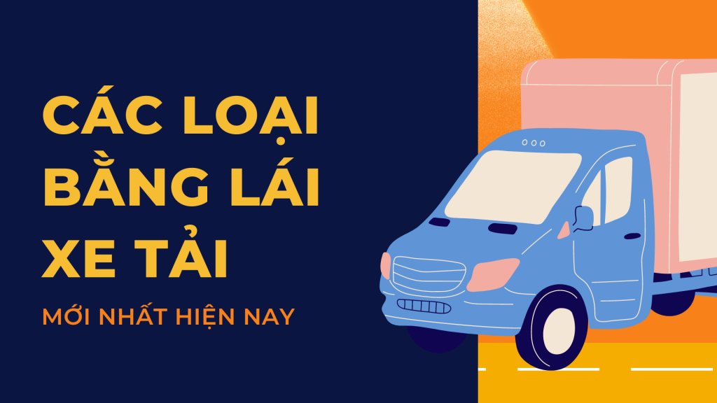 các loại bằng lái xe tải mới nhất hiện nay